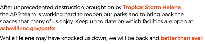 After unprecedented destruction brought on by Tropical Storm Helene, the APR team is working hard to reopen our parks...
